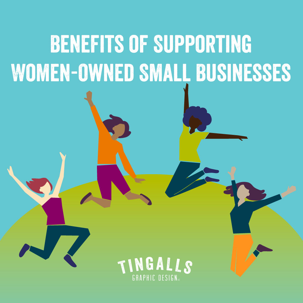 Benefits Of Supporting Women Owned Small Businesses Tingalls Graphic Design Tingalls Graphic
