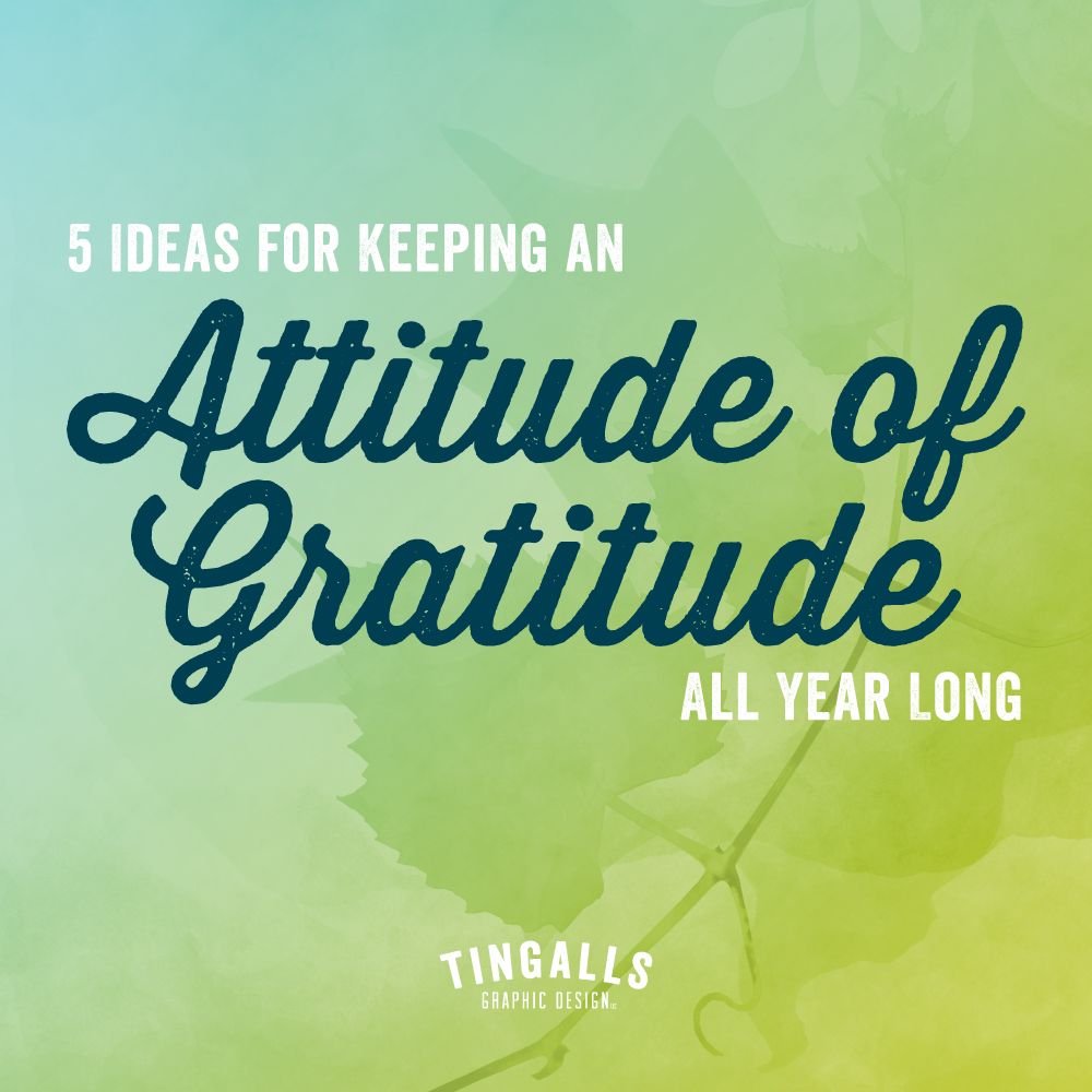 5 Ideas for Keeping an Attitude of Gratitude All Year Long
